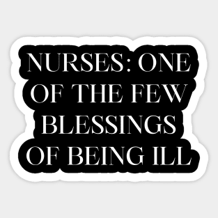 Nurses one of the few blessings of being ill Sticker